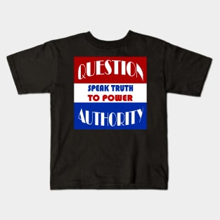 Question Authority - Speak Truth To Power Kids T-Shirt